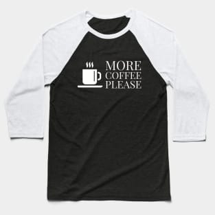 More coffee please! Baseball T-Shirt